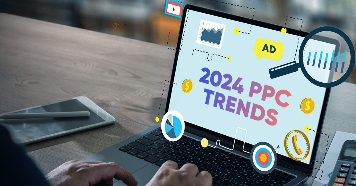 2024 PPC Trends: Strategies You Cannot Avoid