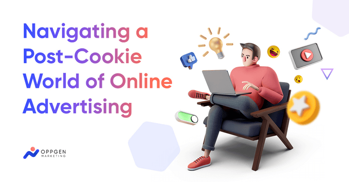 Navigating the Shift: Digital Marketing Strategies in a Post-Cookie World
